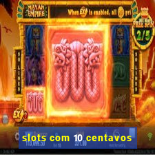 slots com 10 centavos